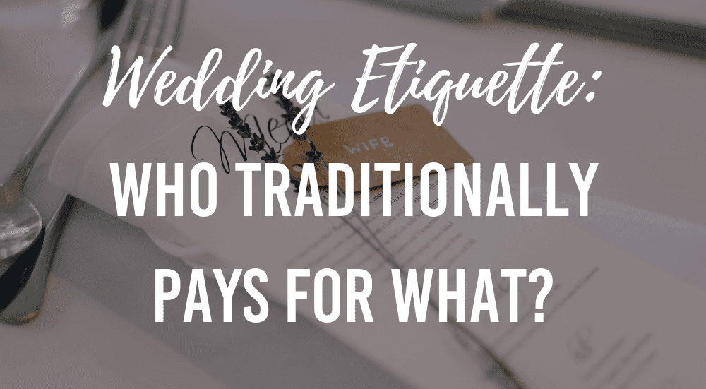 wedding etiquette: who traditionally pays for what
