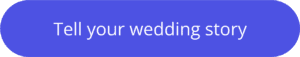 'Tell your wedding story' CTA button